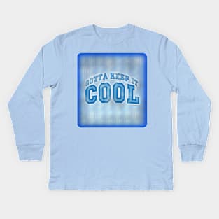 Gotta Keep It Cool Kids Long Sleeve T-Shirt